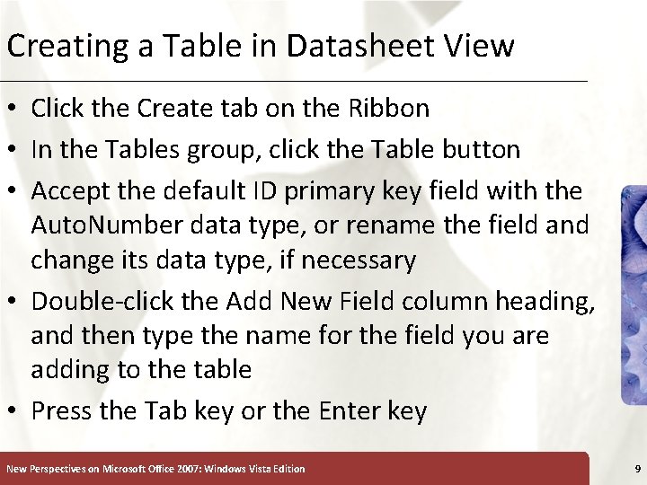 Creating a Table in Datasheet View • Click the Create tab on the Ribbon Creating a Table in Datasheet View • Click the Create tab on the Ribbon