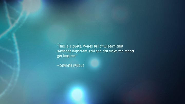 “This is a quote. Words full of wisdom that someone important said and can