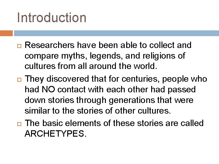 Introduction Researchers have been able to collect and compare myths, legends, and religions of