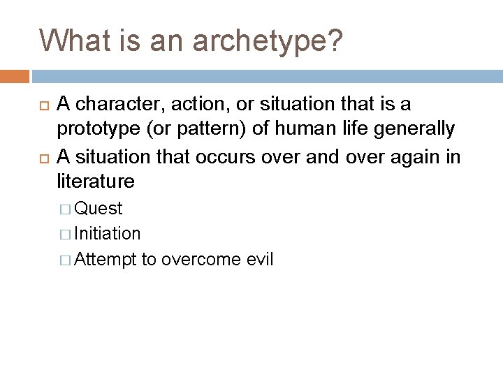 What is an archetype? A character, action, or situation that is a prototype (or