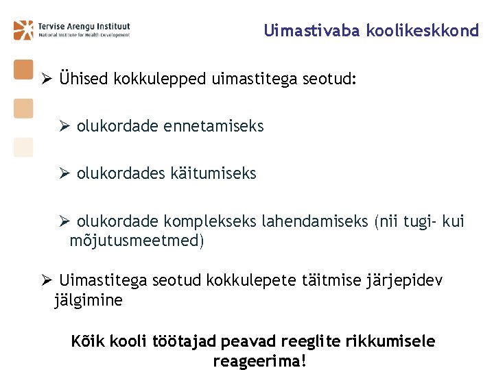 Uimastivaba koolikeskkond Ø Ühised kokkulepped uimastitega seotud: Ø olukordade ennetamiseks Ø olukordades käitumiseks Ø