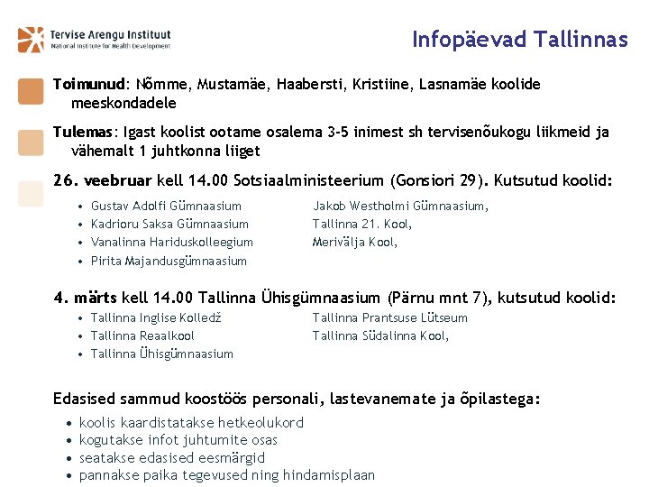 Infopäevad Tallinnas Toimunud: Nõmme, Mustamäe, Haabersti, Kristiine, Lasnamäe koolide meeskondadele Tulemas: Igast koolist ootame