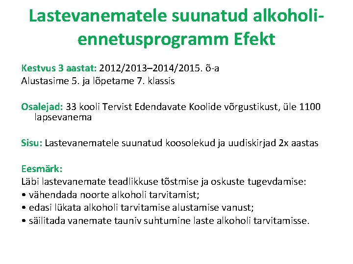 Lastevanematele suunatud alkoholiennetusprogramm Efekt Kestvus 3 aastat: 2012/2013– 2014/2015. õ-a Alustasime 5. ja lõpetame
