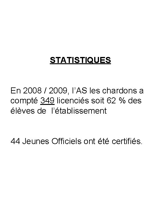 STATISTIQUES En 2008 / 2009, l’AS les chardons a compté 349 licenciés soit 62