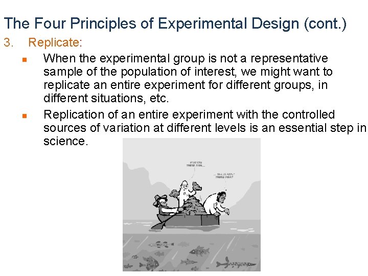 The Four Principles of Experimental Design (cont. ) 3. Replicate: n When the experimental