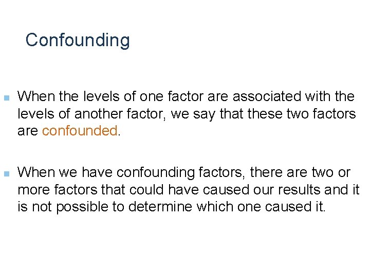 Confounding n n When the levels of one factor are associated with the levels