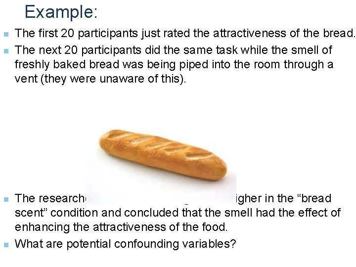 Example: n n The first 20 participants just rated the attractiveness of the bread.