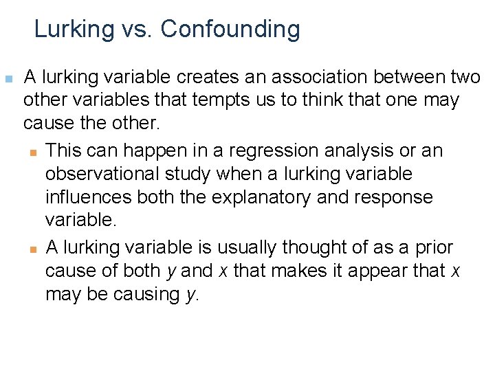 Lurking vs. Confounding n A lurking variable creates an association between two other variables