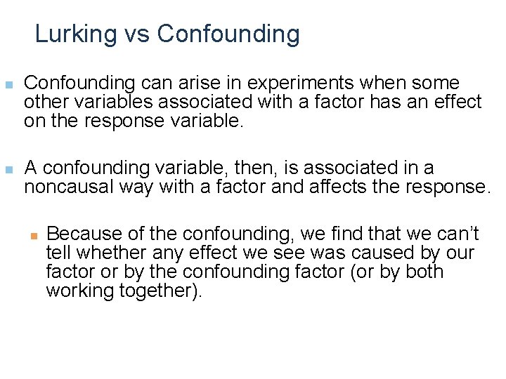 Lurking vs Confounding n n Confounding can arise in experiments when some other variables