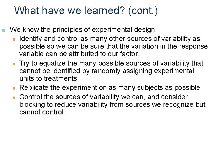 What have we learned? (cont. ) n We know the principles of experimental design: