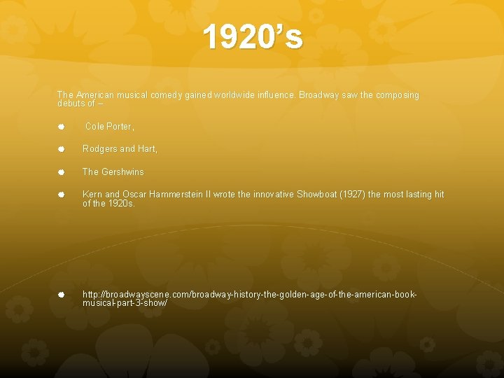 1920’s The American musical comedy gained worldwide influence. Broadway saw the composing debuts of