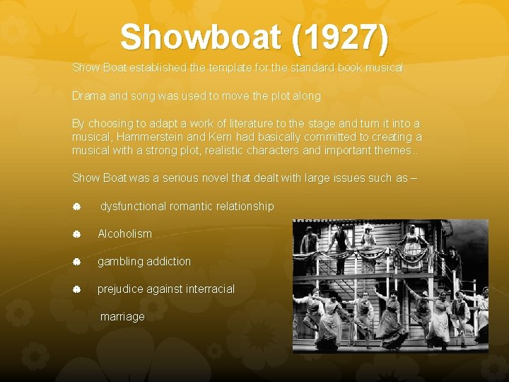 Showboat (1927) Show Boat established the template for the standard book musical. Drama and