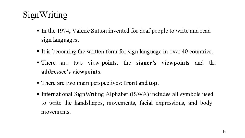 Sign. Writing In the 1974, Valerie Sutton invented for deaf people to write and