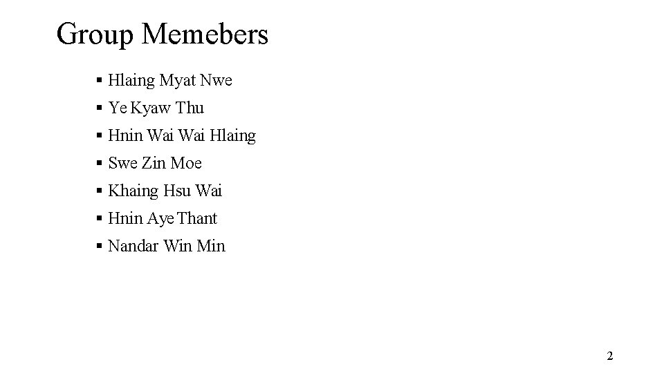 Group Memebers Hlaing Myat Nwe Ye Kyaw Thu Hnin Wai Hlaing Swe Zin Moe