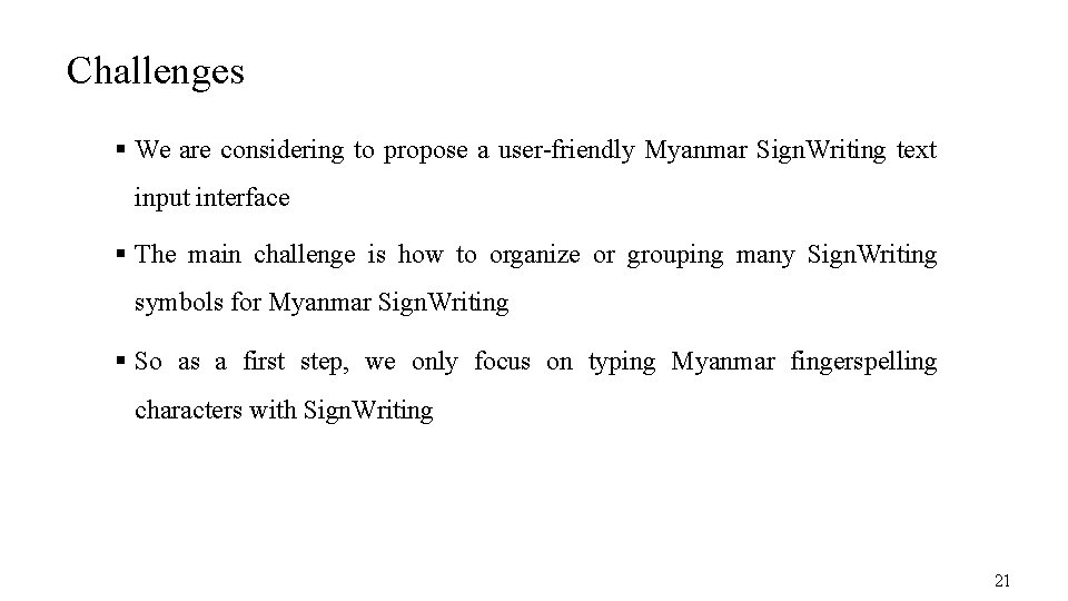 Challenges We are considering to propose a user-friendly Myanmar Sign. Writing text input interface