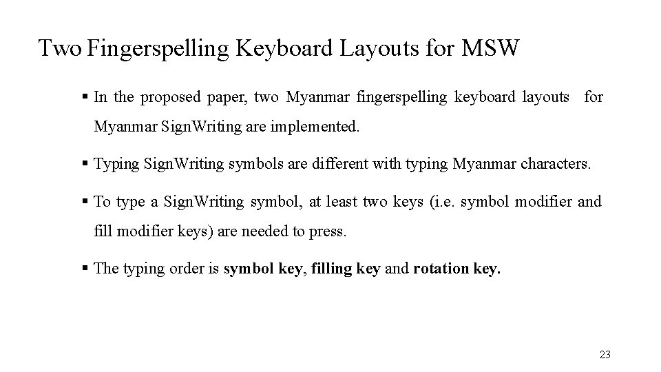 Two Fingerspelling Keyboard Layouts for MSW In the proposed paper, two Myanmar fingerspelling keyboard