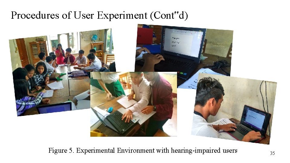Procedures of User Experiment (Cont‟d) Figure 5. Experimental Environment with hearing-impaired users 35 
