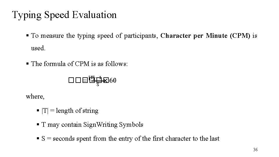 Typing Speed Evaluation To measure the typing speed of participants, Character per Minute (CPM)
