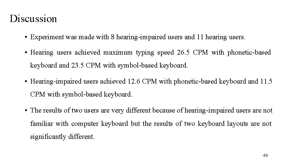 Discussion • Experiment was made with 8 hearing-impaired users and 11 hearing users. •