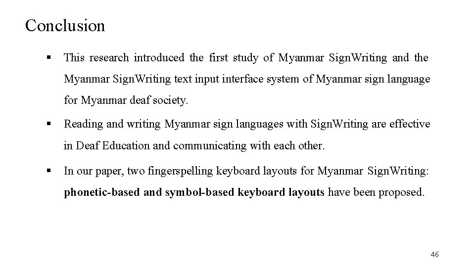 Conclusion This research introduced the first study of Myanmar Sign. Writing and the Myanmar