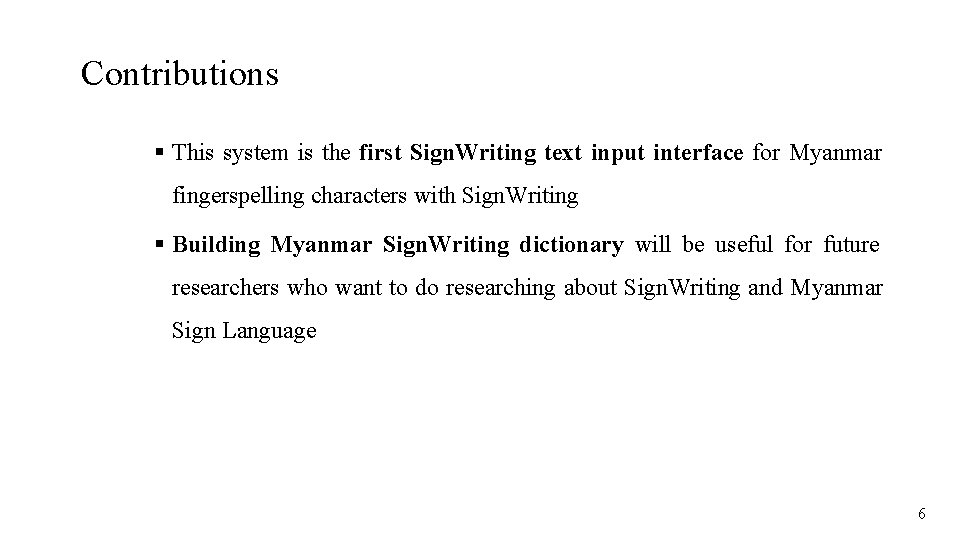 Contributions This system is the first Sign. Writing text input interface for Myanmar fingerspelling