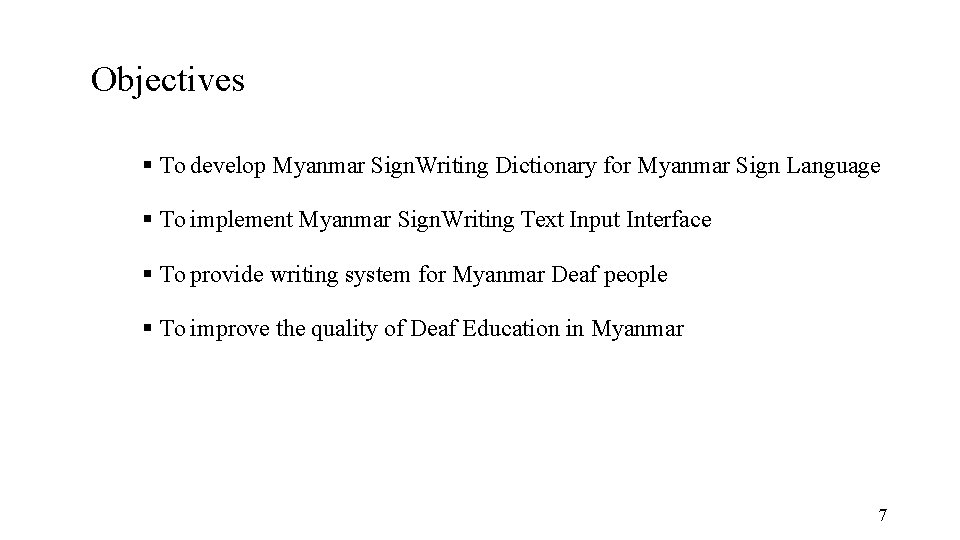 Objectives To develop Myanmar Sign. Writing Dictionary for Myanmar Sign Language To implement Myanmar