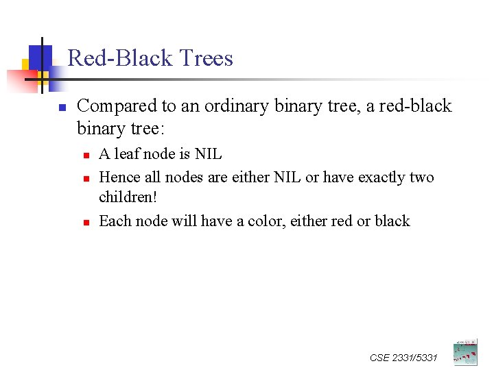 Red-Black Trees n Compared to an ordinary binary tree, a red-black binary tree: n