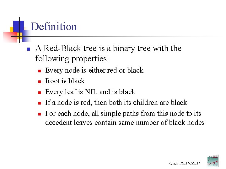 Definition n A Red-Black tree is a binary tree with the following properties: n