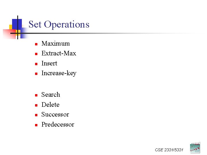 Set Operations n n n n Maximum Extract-Max Insert Increase-key Search Delete Successor Predecessor