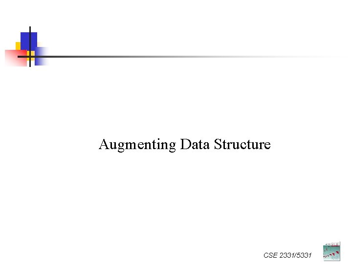 Augmenting Data Structure CSE 2331/5331 