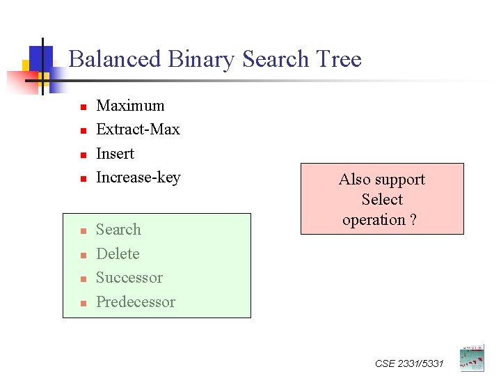 Balanced Binary Search Tree n n n n Maximum Extract-Max Insert Increase-key Search Delete