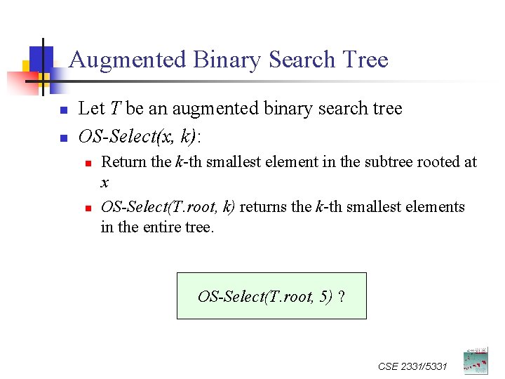 Augmented Binary Search Tree n n Let T be an augmented binary search tree