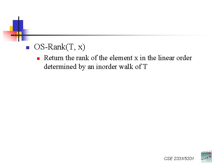 n OS-Rank(T, x) n Return the rank of the element x in the linear