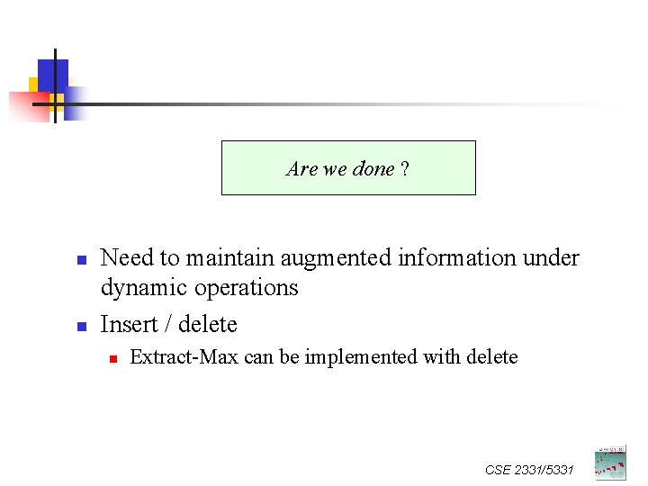 Are we done ? n n Need to maintain augmented information under dynamic operations