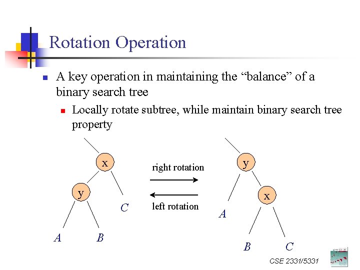 Rotation Operation n A key operation in maintaining the “balance” of a binary search