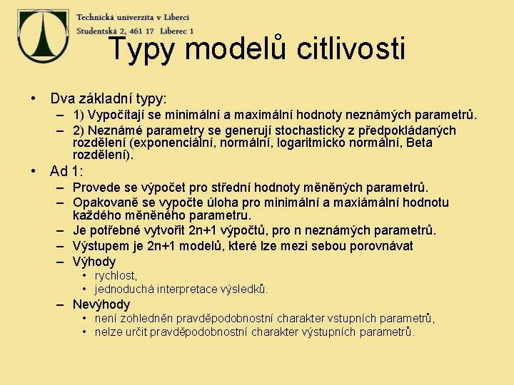 Typy modelů citlivosti • Dva základní typy: – 1) Vypočítají se minimální a maximální