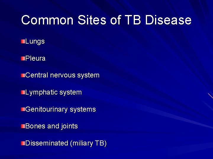 Common Sites of TB Disease Lungs Pleura Central nervous system Lymphatic system Genitourinary systems