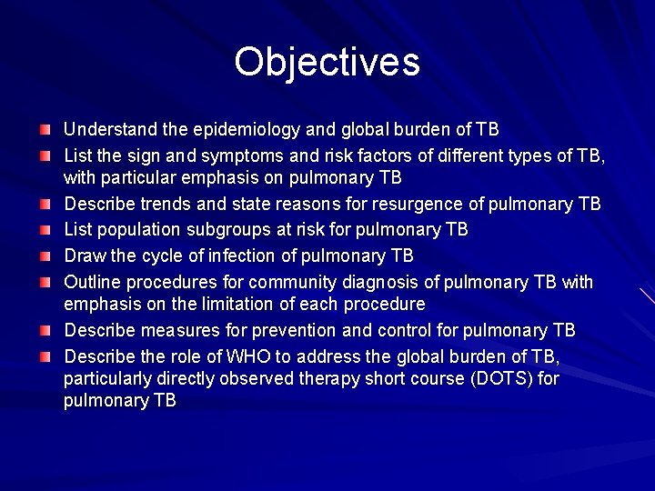 Objectives Understand the epidemiology and global burden of TB List the sign and symptoms