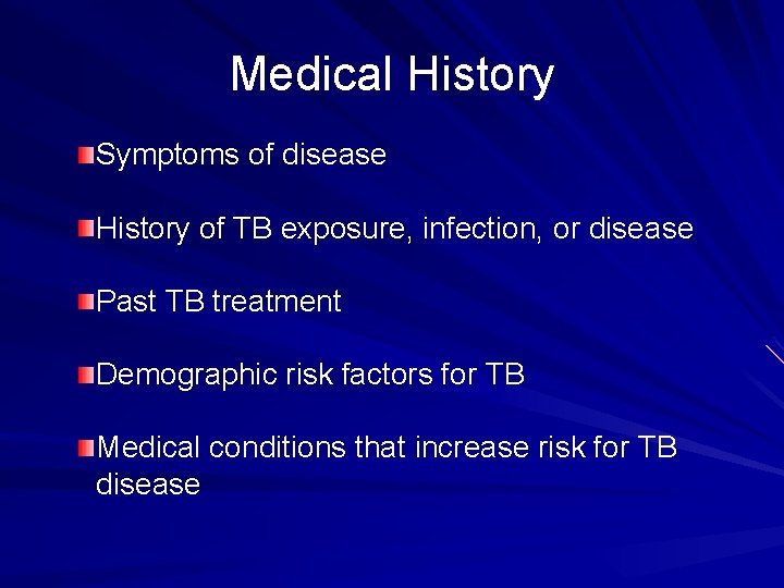 Medical History Symptoms of disease History of TB exposure, infection, or disease Past TB