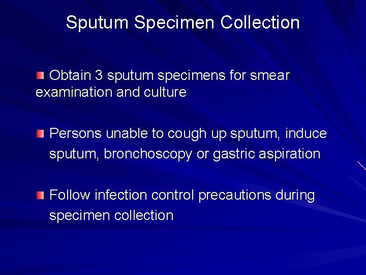 Sputum Specimen Collection Obtain 3 sputum specimens for smear examination and culture Persons unable