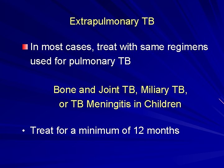 Extrapulmonary TB In most cases, treat with same regimens used for pulmonary TB Bone