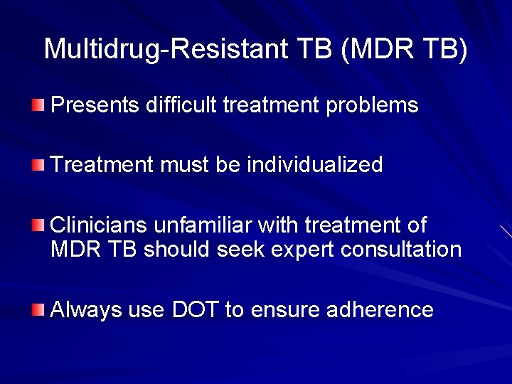 Multidrug-Resistant TB (MDR TB) Presents difficult treatment problems Treatment must be individualized Clinicians unfamiliar
