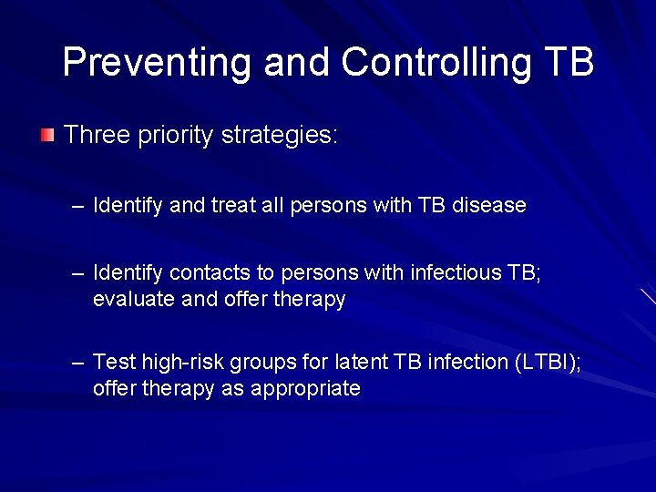 Preventing and Controlling TB Three priority strategies: – Identify and treat all persons with