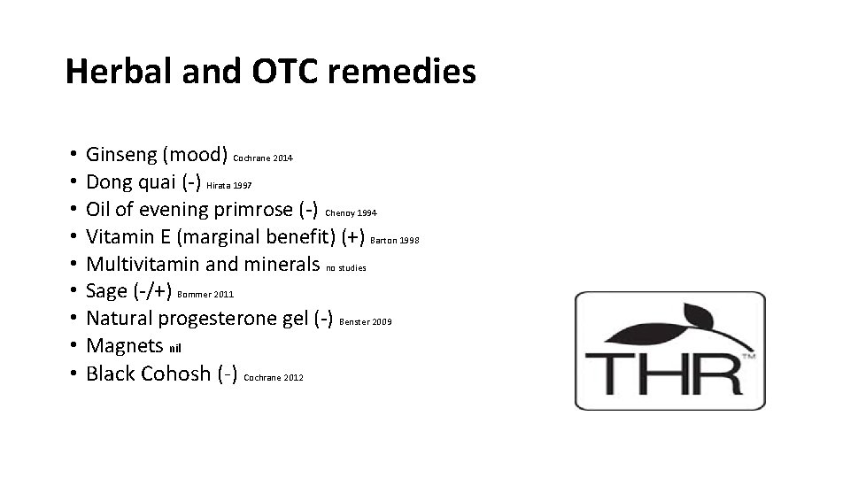 Herbal and OTC remedies • • Ginseng (mood) Cochrane 2014 Dong quai (-) Hirata