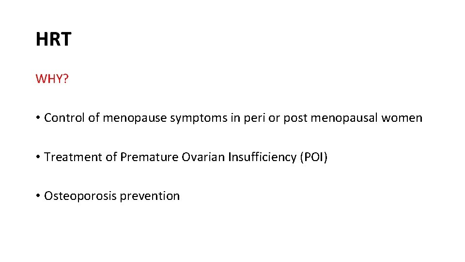 HRT WHY? • Control of menopause symptoms in peri or post menopausal women •