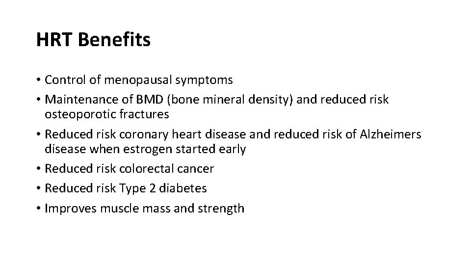 HRT Benefits • Control of menopausal symptoms • Maintenance of BMD (bone mineral density)