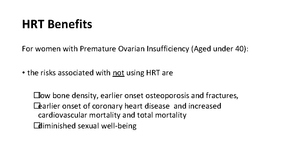 HRT Benefits For women with Premature Ovarian Insufficiency (Aged under 40): • the risks