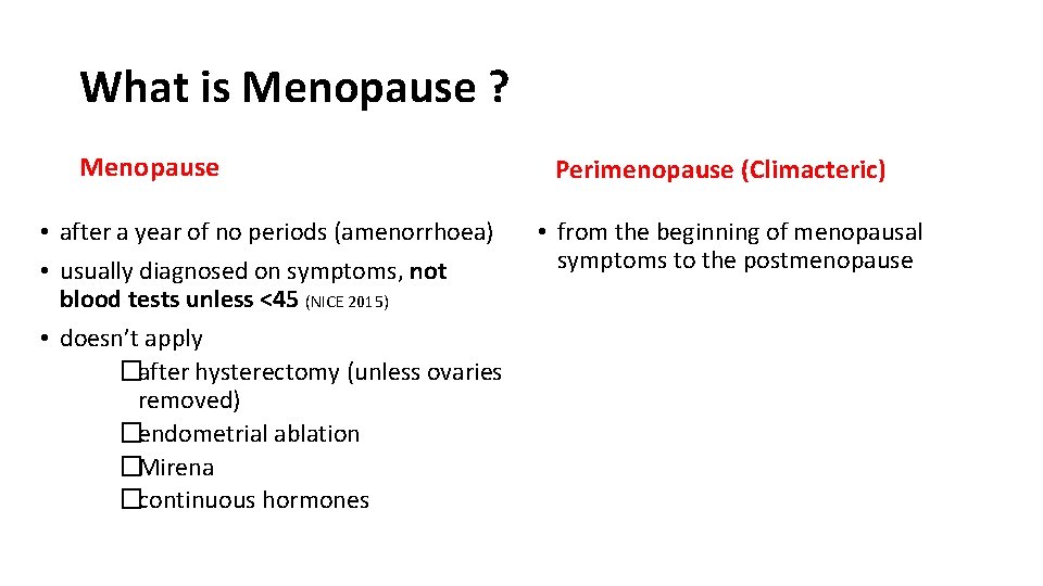 What is Menopause ? Menopause • after a year of no periods (amenorrhoea) •