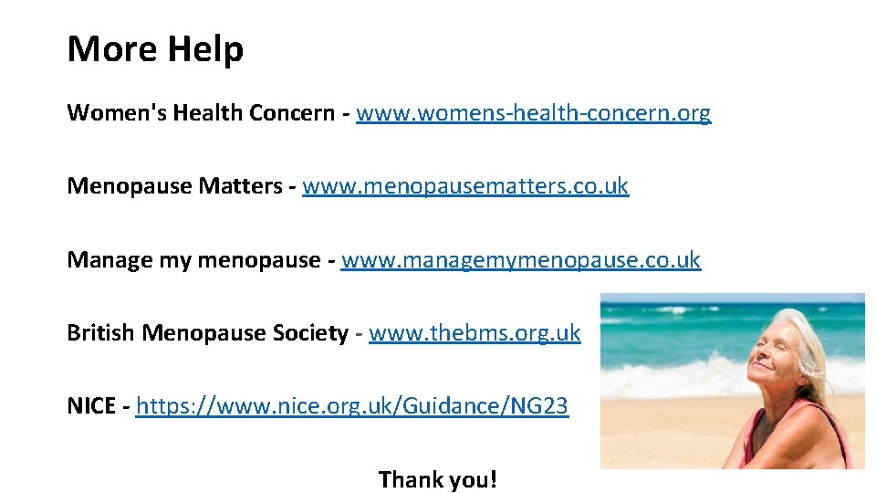 More Help Women's Health Concern - www. womens-health-concern. org Menopause Matters - www. menopausematters.