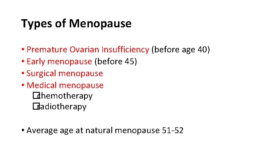 Types of Menopause • Premature Ovarian Insufficiency (before age 40) • Early menopause (before